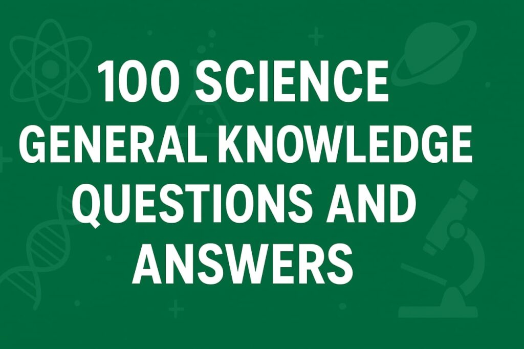 100 Science Knowledge Questions and Answers