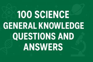 100 Science Knowledge Questions and Answers