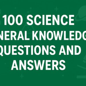 100 Science Knowledge Questions and Answers