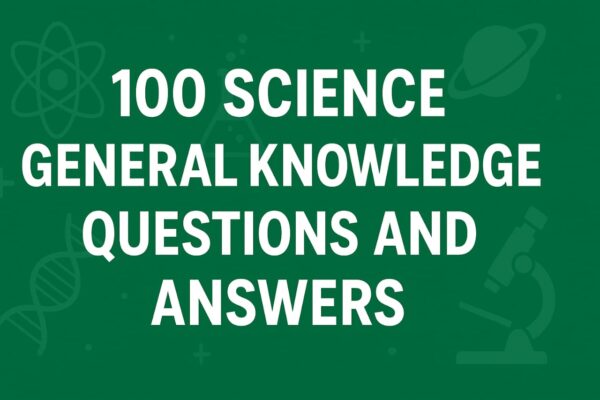 100 Science Knowledge Questions and Answers