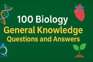100 Biology General Knowledge Questions and Answers