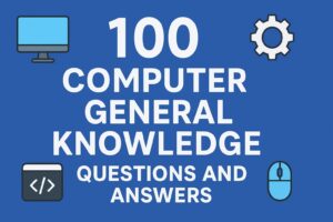 100 Computer General Knowledge Questions and Answers