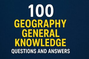 100 Geography General Knowledge Questions and Answers