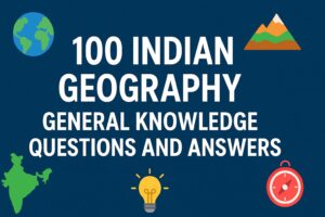 100 Indian Geography General Knowledge Questions and Answers
