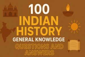 100 Indian History General Knowledge Questions and Answers